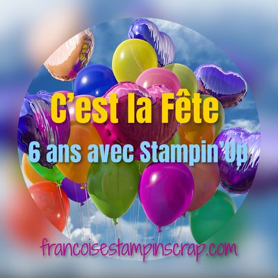 Je fête mes 6 ans avec vous et Stampin'Up!  aujourd'hui 5 mai 2021 