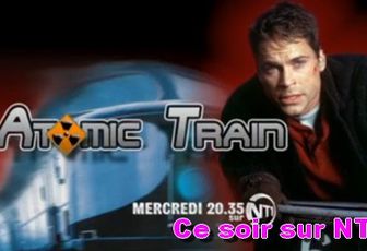 Atomic Train ce soir sur NT1 !