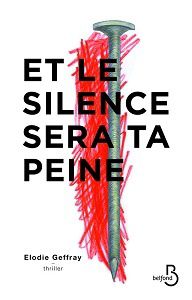 Élodie Geffray : Et le silence sera ta peine (Éditions Belfond, 2016)