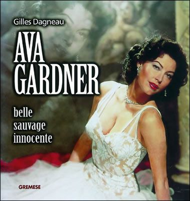 Ava Gardner. Belle, sauvage, innocente de Gilles Dagneau