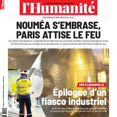 L'Humanité du jour : Nouméa s'embrase, Paris attise le feu !