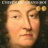 Louis XIV : L'hiver du grand roi