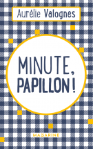 Minute, Papillon !  - Aurélie Valognes