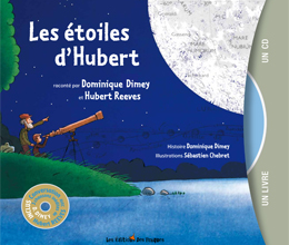 Un livre-CD touchant et intelligent : Les étoiles d'Hubert raconté par Dominique Dimey et Hubert Reeves, chez les Editions des Braques. Dès 4/5 ans.
