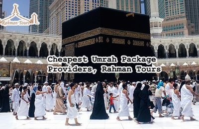 Cheapest Umrah Package Providers, Rahman Tours