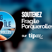 Soutenez Fragîle Porquerolles sur Tipeee