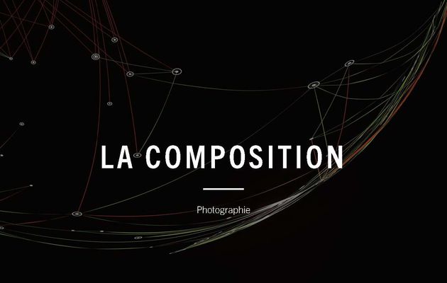 LA COMPOSITION EN PHOTOGRAPHIE