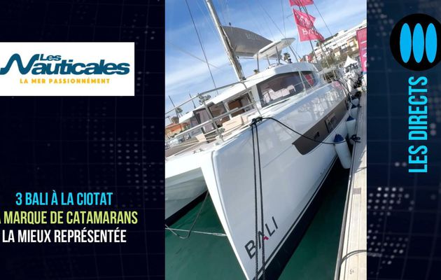 LES NAUTICALES 2024 – Bali Catamarans : 3 unités exposées à La Ciotat