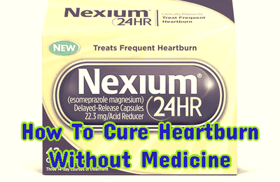 How To Cure Heartburn Without Medicine