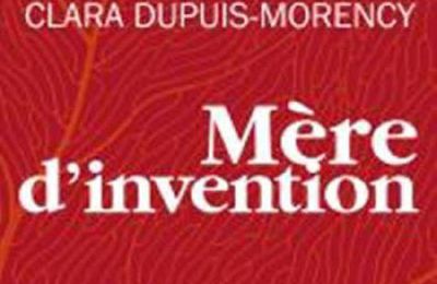 *MÈRE D'INVENTION* Clara Dupuis-Morency* Éditions Tryptiques, groupe Nota Bene* par Martine Lévesque*