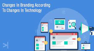 CHANGES IN BRANDING ACCORDING TO CHANGES IN TECHNOLOGY