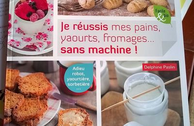 "je réussis mes pains, yaourts, fromages... sans machine"