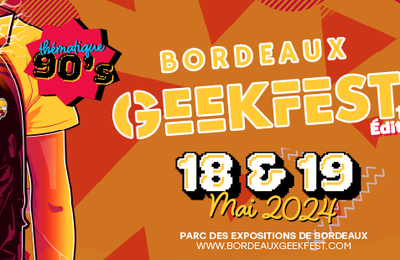 Pop culture : Le Bordeaux Geekfest revient sur deux jours le 18 et 19 mai !