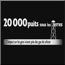 "20 000 puits sous les terres" : documentaire québécois sur les impacts de l'exploitation du gaz de schiste