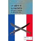 Le sabre et la machette Officiers français et génocide tutsi - broché - François Graner - Achat Livre - Achat & prix | fnac