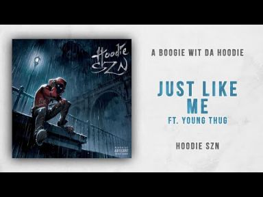   A BOOGIE WIT DA HOODIE;"Just Like Me" (featuring Young Thug); Lyrics, Paroles, Traduction, Music, Vidéo Officielle | Worldzik 