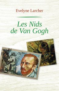 Un premier roman très réussi : "Les nids de Van Gogh" d'Evelyne Larcher...