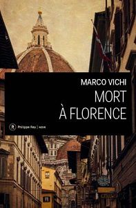 Marco Vichi : Mort à Florence (Éd.Philippe Rey, 2017)