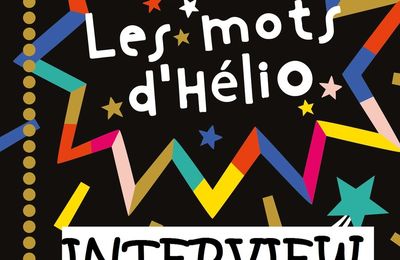 Les mots d'Hélio. L'interview de Nancy GUILBERT et Yaël HASSAN – 2019 (Dès 10 ans)