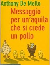 Messaggio per un'aquila che si crede un pollo - Anthony De Mello