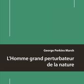 L'Homme grand perturbateur de la nature - - George Perkins Marsh (EAN13 : 9791094176900) | espaces&amp;signes, l'éditeur des cultures du monde