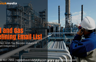 Highly Efficient Oil and Gas Refining Email List to Drive your Campaigns in the Right Direction 