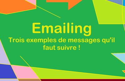 Emailing : Trois exemples de messages qu'il faut suivre !