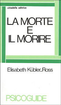 Elisabeth Kubler Ross, La morte e il morire, La Cittadella Editrice