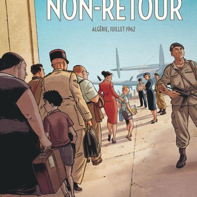 Non-retour : Algérie, juillet 1962, par Jean-Laurent Truc, Patrick Jusseaume et Olivier Mangin