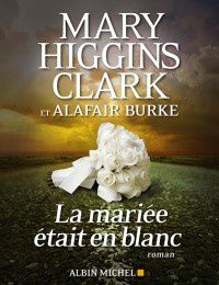 La mariée était en blanc de Mary Higgins Clark et d'Alafair Burke