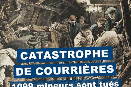 Catastrophe de Courrières : la pire catastrophe minière d'Europe de tous les temps.