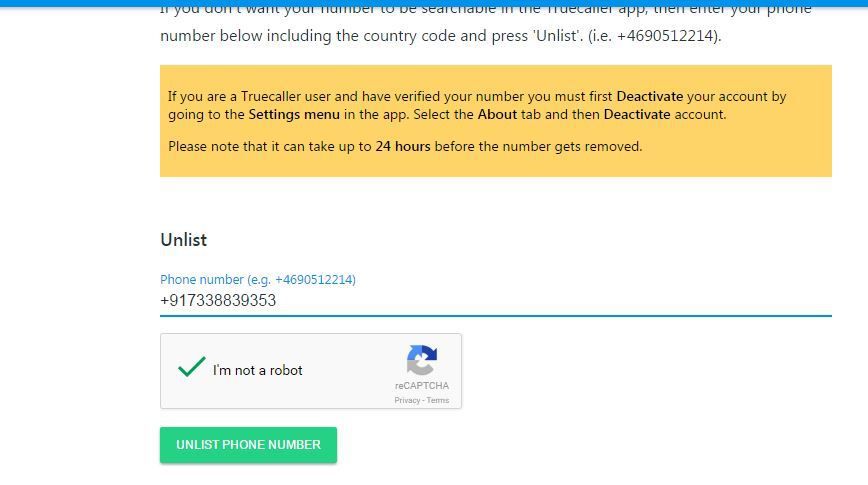 Hi friends, today learn the How to Unlist your mobile number from Truecaller. Do the following steps-->  Step---> 1:Go to this link-  https://www.truecaller.com/unlist    Step--> 2: Enter you mobile number (+91xxxxxxxxxx) Step-->3: Tick the I am not robot option  Step-->4: submit . if any clarification see the images.