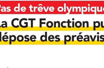 PAS DE TRÊVE OLYMPIQUE : la CGT Fonction publique dépose des PRÉAVIS DE GRÈVE !