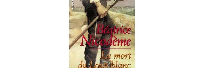 Béatrice NICODEME : La mort du Loup Blanc. 