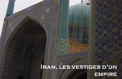 Iran, les vestiges d'un empire - 1