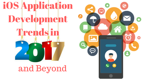 iOS Application Designing and Development Trends in 2017 and Beyond 