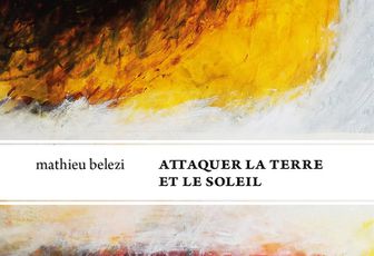 Mathieu Belezi : Attaquer la terre et le soleil