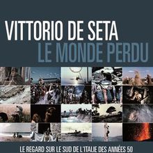 Vittorio De Seta : le Monde perdu