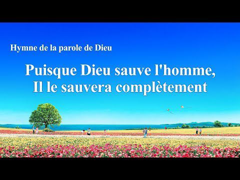 Chanson chrétienne 2020 « Puisque Dieu sauve l'homme, Il le sauvera complètement »