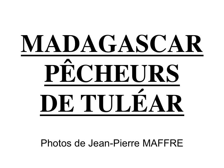 Les pêcheurs Vezo vivent autour de la ville de Tuléar. Ils sont très présents le long du littoral.