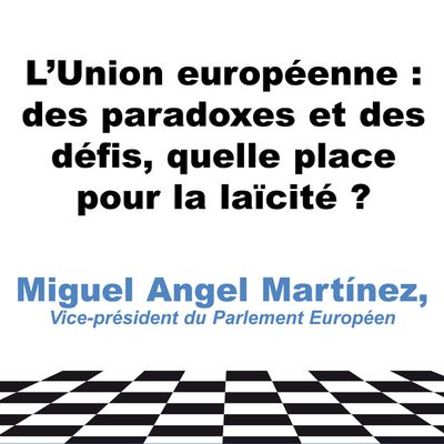 GLDF : "L'UE : des paradoxes et des défis, quelle place pour la laïcité", par Miguel Angel Martinez le 5 juin 2014 à Paris.