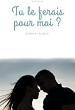 Tu le ferais pour moi ? - @SoophiaLaurent