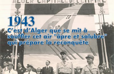 Fondation Charles de Gaulle : 1943, c'est d'Alger que se mit à souffler cet air "âpre et salubre" qui prépare la reconquête