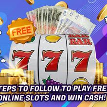 Steps To Follow To Play Free Online Slots And Win Cash!