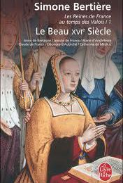 Les reines de France aux temps des Valois : le beau XVIème siècle de Simone Bertière