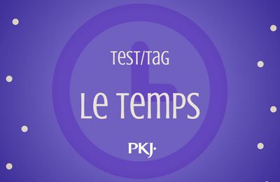 Tag : PKJ sur le temps