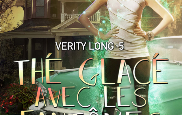 Chronique fantastique : Verity Long tome 5 - Thé Glacé avec les fantômes d'Angie Fox