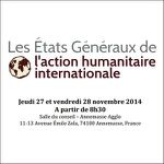 Les Etats Généraux de l’Action Humanitaire, les 27 et 28 novembre 2014 à Annemasse.