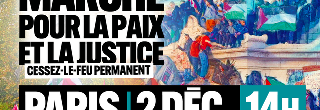 Paris : Une marche pour réclamer un cessez-le-feu immédiat à Gaza, la paix et la justice pour le peuple palestinien organisée ce samedi 2 décembre 14h00 à République