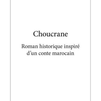 Choucrane : Roman historique inspiré d'un conte marocain par Aziza Benkirane